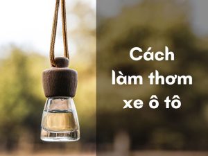 cách làm thơm xe ô tô