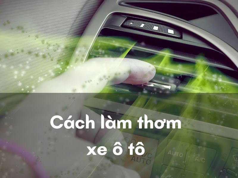 cách làm thơm xe ô tô