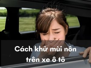 cách khử mùi nôn trên xe ô tô